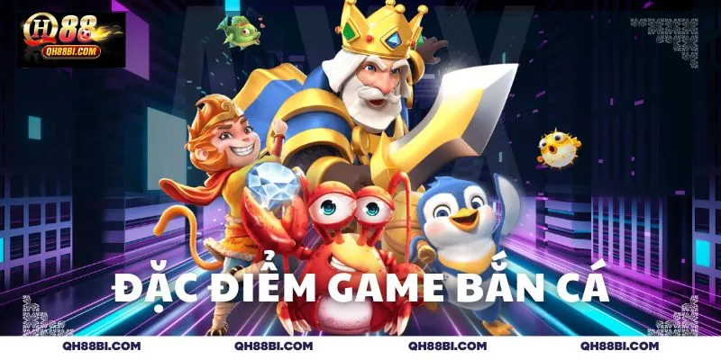 Đặc điểm ưu việt game bắn cá xèng 3