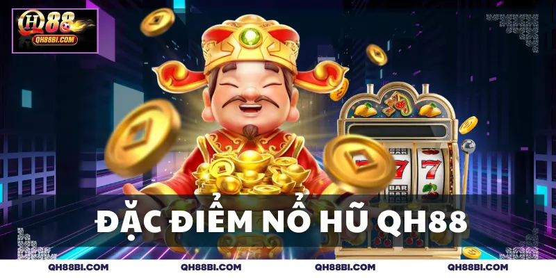 Giới thiệu tổng quan đặc điểm nổ hũ QH88