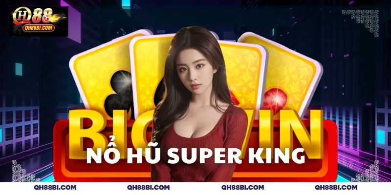 Nổ Hũ Super King QH88