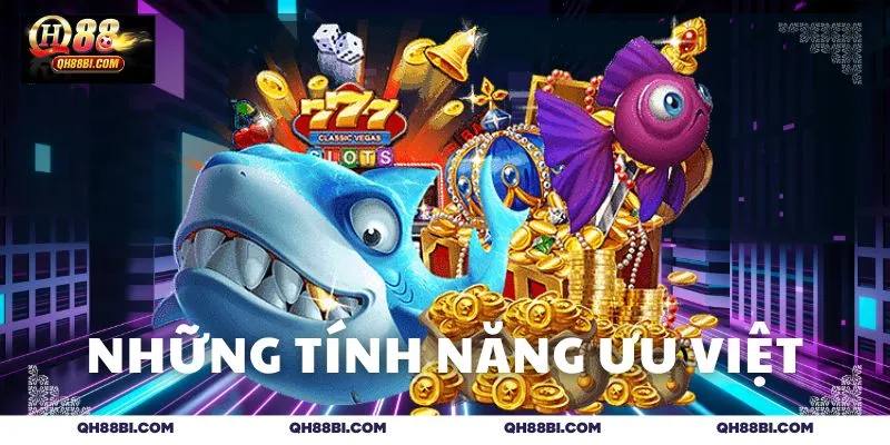 Tổng hợp 4 tính năng ưu việt của game