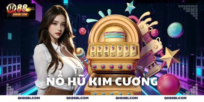 Trải nghiệm game săn hũ Kim Cương