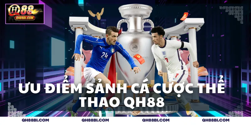 Ưu điểm của sảnh cá cược thể thao QH88