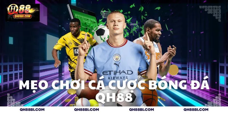 Mẹo chơi cá cược bóng đá QH88